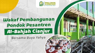 Wakaf Pembangunan Pondok Pesantren Al-Bahjah Cianjur