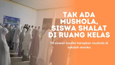 Bantu Bangun Mushola Sekolah, Anak - Anak disini Laksanakan Shalat di Kelas