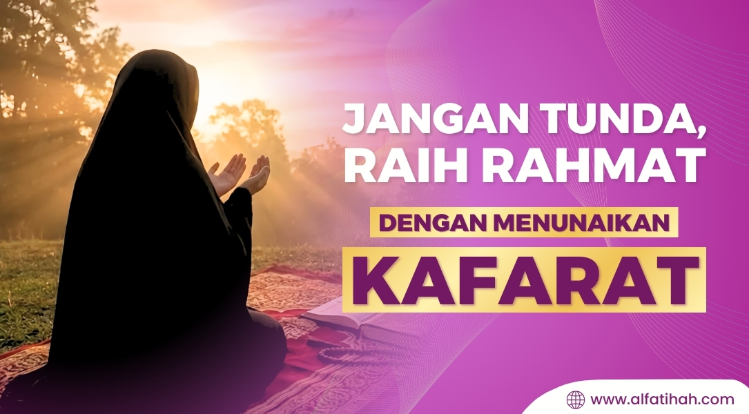 Raih Rahmat, Gugurkan Dosa dengan Tunaikan Kafarat