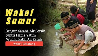 WAKAF SUMUR, Wujudkan Sarana Air Bersih. Santri Yatim Wudhu Pakai Air Keruh