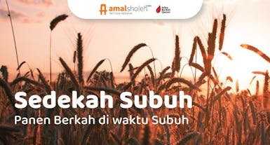 Menuju Ramadhan Persiapkan Amalan dengan Sedekah Subuh untuk Bantu Sesama