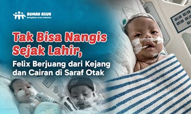 Tolong Felix Kembali Ke Pangkuan Ibunya dan Terbebas dari Cairan di Saraf Otak