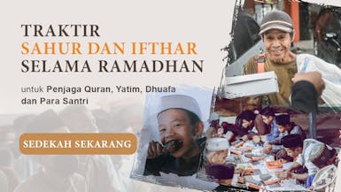 Traktir Sahur dan Iftar untuk para Penjaga Quran, Yatim dan Dhuafa