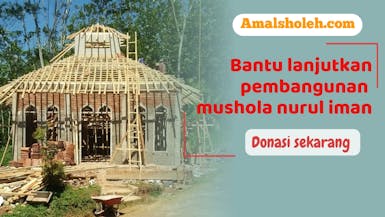 Bantu selesaikan pembangunan mushola nurul iman