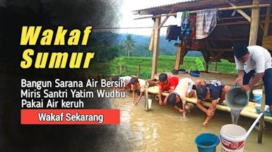 WAKAF SUMUR, Bangun Sarana Air Bersih Untuk Santri Yatim Berwudhu