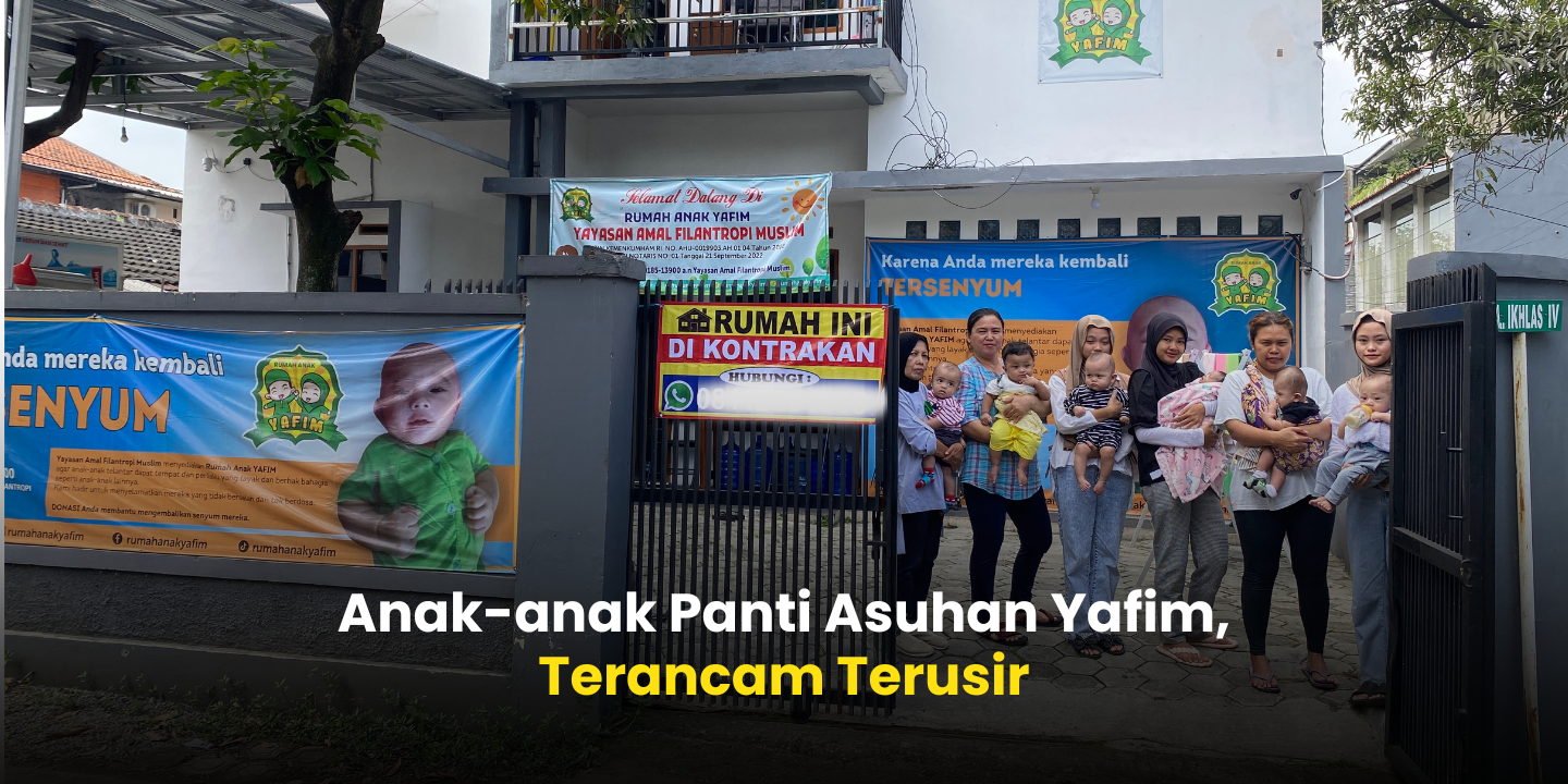 Bantu Patungan Untuk Perpanjang Masa Sewa Panti Asuhan Yafim
