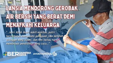 Mendorong Gerobak Air Bersih Puluhan KM, Bantu Abah Basri Hidupi Keluarga