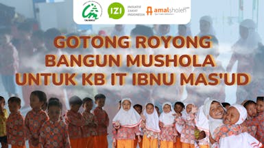 Gotong Royong Bangun Mushola KBIT Ibnu Mas'ud