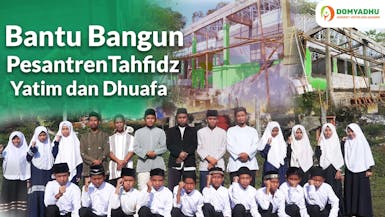 BANTU BANGUN PONDOK PESANTREN YATIM DHUAFA