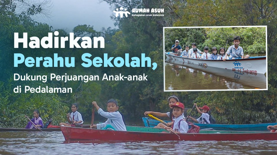 Wujudkan Perahu Sekolah untuk Akses Belajar di Pedalaman yang Lebih Baik