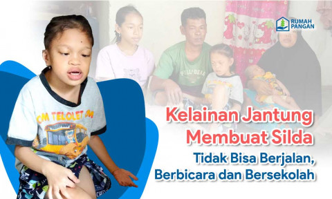 Tak Bisa Berjalan dan Berbicara, Bantu Silda Sembuh dari Penyakit Kelainan Jantung