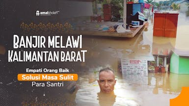 Bersama Bantu Santri Korban Banjir Melawi Kalimantan Barat