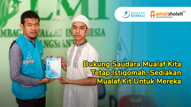 Dukung Saudara Mualaf Kita Tetap Istiqomah, Sediakan Mualaf Kit Untuk Mereka