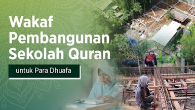 Wakaf Pembangunan Sekolah Quran untuk Dhuafa