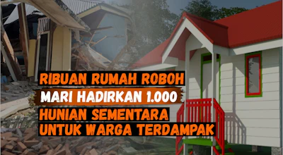 Ribuan Rumah Rusak Akibat Gempa, Hadirkan 1000 Hunian Sementara Untuk Warga Terdampak !