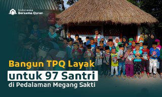 Bangun TPQ Layak untuk 97 Santri Pedalaman Megang Sakti
