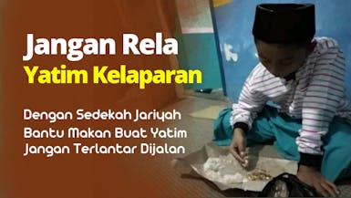 Bantu Makan, Jangan Rela Yatim Ini Kelaparan