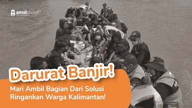 Darurat! Peduli Korban Banjir Kalimantan