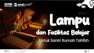 Lampu dan Fasilitas Belajar untuk Santri Rumah Tahfizh