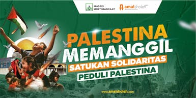 PALESTINA MEMANGGIL! SATUKAN SOLIDARITAS PEDULI PALESTINA