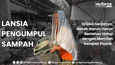NENEK HARUM, LANSIA PENGUMPUL SAMPAH PLASTIK, YANG TERUS BERJUANG UNTUK SESUAP NASI.