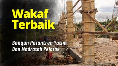 Niat Wakaf, Bangun Pesantren Pelosok Yatim Piatu