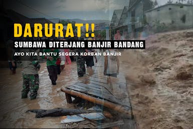 DARURAT!! SUMBAWA DITERJANG BANJIR BANDANG, AYO KITA BANTU KORBAN BANJIR