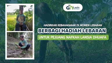HADIRKAN KEBAHAGIAAN DI MOMEN LEBARAN. Berbagi Hadiah Lebaran Untuk Pejuang Nafkah Lansia Dhuafa