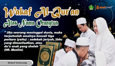 WAKAF AL-QUR'AN, Pahala Terus Mengalir Sampai Ke Alam Kubur