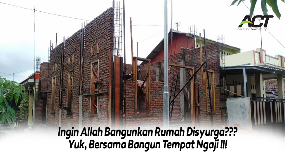 Ingin Allah Bangunkan Rumah Disyurga??? Yuk, Bersama Bangun Tempat Ngaji !!!