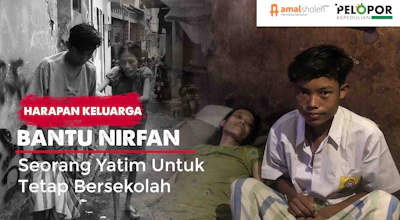 BANTU NIRFAN TETAP BERSEKOLAH, DITINGGAL AYAH DAN HARUS MENJAGA IBUNYA