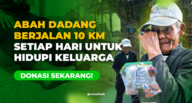 Bantu Abah Dadang, Sang Pejuang Keluarga di Usia Senja