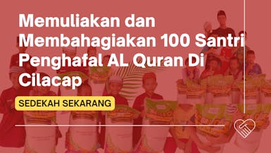 Memuliakan dan Membahagiakan 100 Santri Penghafal AL Quran Di Cilacap