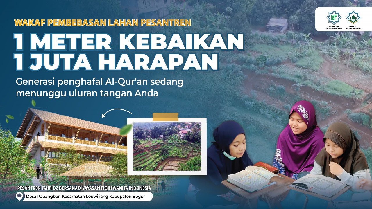 Pembebasan lahan dan Pembangunan Pesantren Putri GRATIS UNTUK YATIM DAN DHUAFA