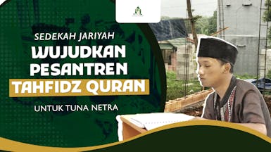 BANGUN PESANTREN TAHFIDZ QURAN UNTUK TUNA NETRA