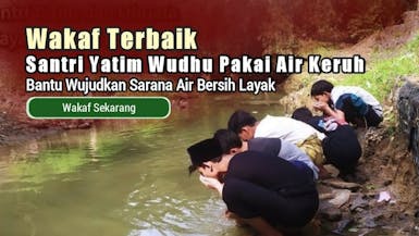 Wudhu Pakai Air Keruh!, Jangan Rela Santri Yatim Wudhu Pakai Air Keruh