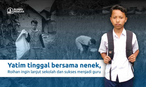 Tanpa Orang Tua dan Menghidupi Sang Nenek, Bantu Wujudkan Beasiswa Untuk Roihan