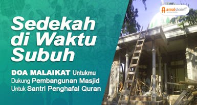 Sedekah Jariyah Patungan Wakaf Bangun Masjid Untuk Yatim Penghafal Quran