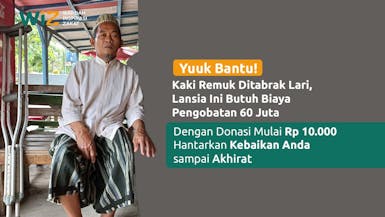 Kaki Remuk Ditabrak Lari, Lansia Ini Butuh Biaya Pengobatan 60 Juta. Yuuk Bantu!