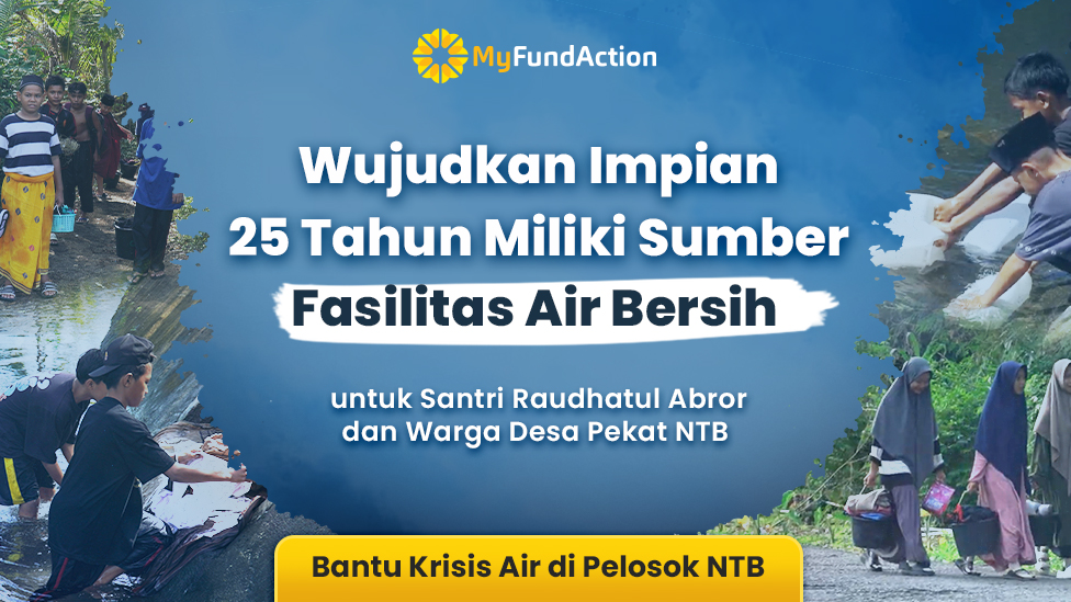 25 Tahun Krisis Air, Bantu Wujudkan Akses Air Bersih untuk Santri Ponpes Raudhatul Abror dan Warga Desa Pekat Nusa Tenggara Barat