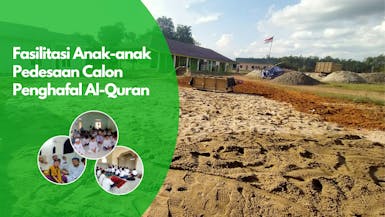 Pembangunan Gedung Pesantren: Fasilitasi Anak-anak Pedesaan Calon Penghafal Al-Qur'an