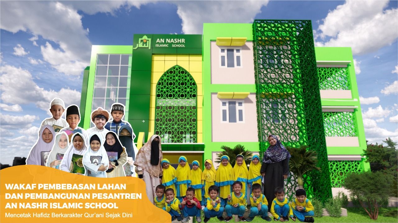 Wakaf Pembebasan Lahan dan Pembangunan Sekolah (Pesantren) Tahfidz Anak Sejak Dini An Nashr Islamic School