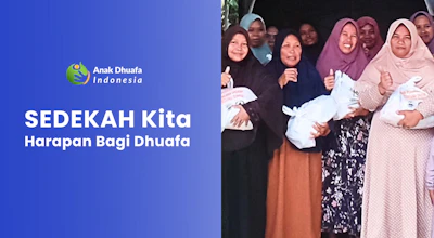 Sedekah Kita, Harapan Bagi Dhuafa