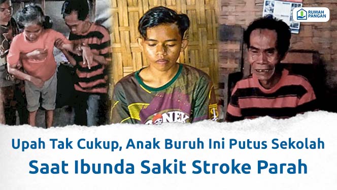 Upah Tak Cukup, Anak Pak Rito Putus Sekolah Saat Ibunda Stroke Parah