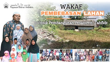 Wakaf pembebasan Lahan Untuk bangun Pesantren Tahfidz