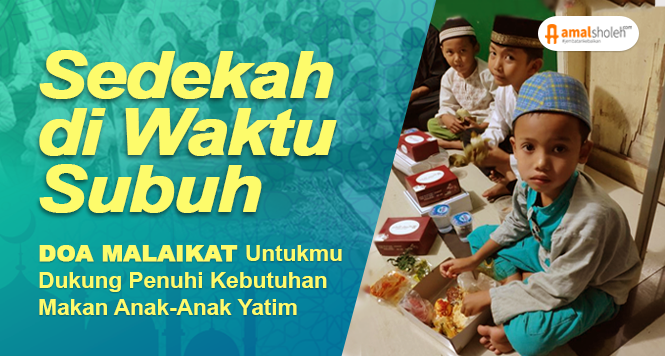 Bantu Infaq Makanan untuk Santri Yatim, Piatu, dan Dhuafa Penghafal Quran