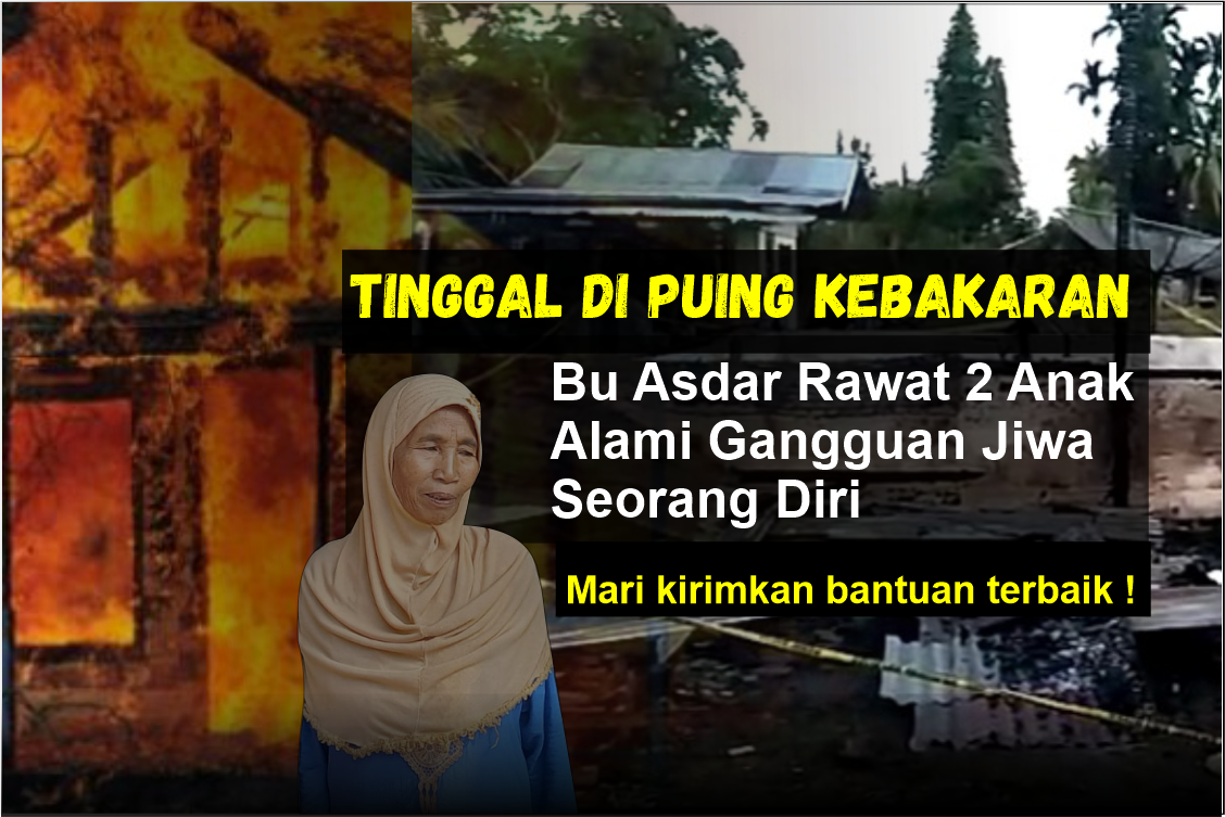 Tinggal di Puing Kebakaran, Bu Asdar Seorang Diri Rawat 2 Anak ODGJ