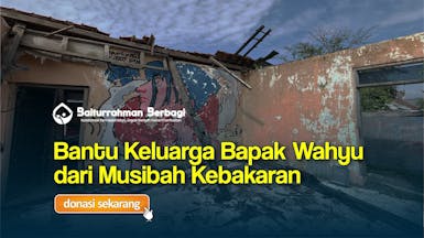 Bantu Keluarga Pak Wahyu dari Musibah Kebakaran
