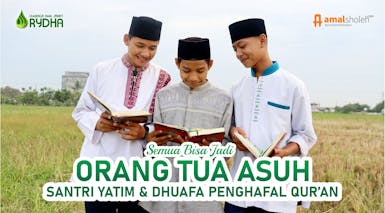 Siapapun Bisa Jadi ORANG TUA ASUH Santri Yatim & Dhuafa Penghafal Qur'an