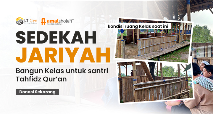 SEDEKAH JARIYAH BANTU BANGUN KELAS UNTUK SANTRI